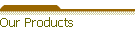 Our Products