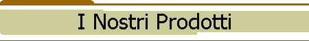 I Nostri Prodotti